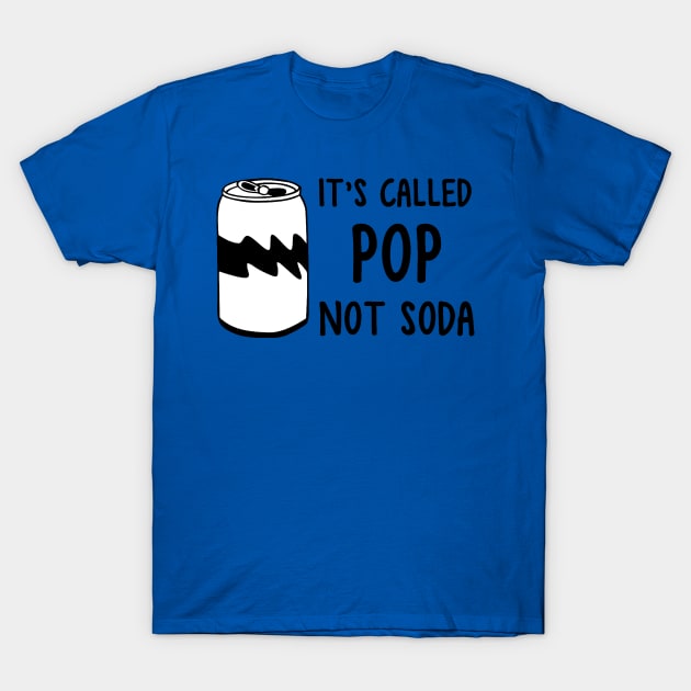 it's called pop not soda 3 T-Shirt by ErnestsForemans